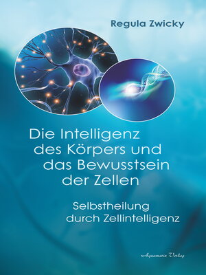 cover image of Die Intelligenz des Körpers und das Bewusstsein der Zellen